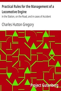 Practical Rules for the Management of a Locomotive Engine in the Station, on the Road, and in cases of Accident