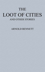 The Loot of Cities Being the Adventures of a Millionaire in Search of Joy (a Fantasia); and Other Stories
