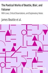 The Poetical Works of Beattie, Blair, and Falconer With Lives, Critical Dissertations, and Explanatory Notes