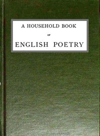 A Household Book of English Poetry Selected and Arranged with Notes