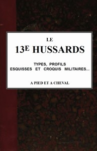 Le 13e Hussards, types, profils, esquisses et croquis militaires... á pied et á cheval