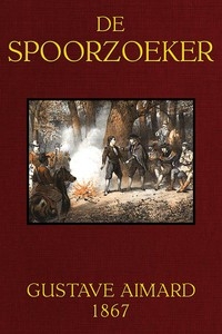 De spoorzoeker: Schetsen en Tooneelen uit de Amerikaansche wildernis