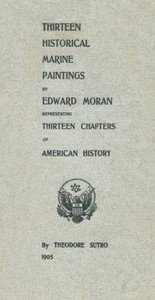 Thirteen Chapters of American History represented by the Edward Moran series of Thirteen Historical Marine Paintings