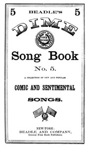 Beadle's Dime Song Book No. 5 A Collection of New and Popular Comic and Sentimental Songs