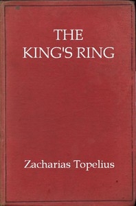 The King's Ring Being a Romance of the Days of Gustavus Adolphus and the Thirty Years' War