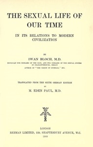 The Sexual Life of Our Time in Its Relations to Modern Civilization Translated from the Sixth German Edition