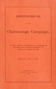 Reminiscences of the Chattanooga campaign A paper read at the reunion of Company B, Fortieth Ohio volunteer infantry, at Xenia, O., August 22, 1894