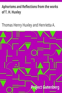 Aphorisms and Reflections from the works of T. H. Huxley