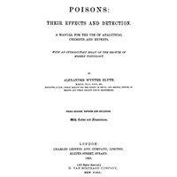 Poisons, Their Effects and Detection A Manual for the Use of Analytical Chemists and Experts