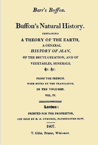 Buffon's Natural History. Volume 04 (of 10) Containing a Theory of the Earth, a General History of Man, of the Brute Creation, and of Vegetables, Minerals, &c. &c
