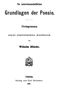 Die naturwissenschaftlichen Grundlagen der Poesie. Prolegomena einer realistischen Aesthetik