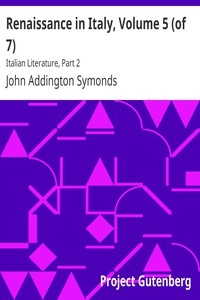 Renaissance in Italy, Volume 5 (of 7) Italian Literature, Part 2