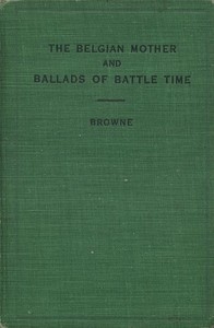 The Belgian Mother, And Ballads Of Battle Time