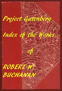 Index for Works of Robert W. Buchanan Hyperlinks to all Chapters of all Individual Ebooks