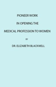 Pioneer Work in Opening the Medical Profession to Women