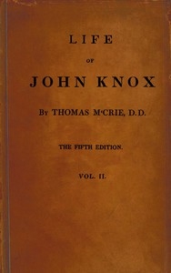 Life of John Knox, Fifth Edition, Vol. 2 of 2 Containing Illustrations of the History of the Reformation in Scotland