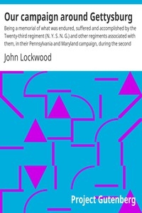 Our campaign around Gettysburg Being a memorial of what was endured, suffered and accomplished by the Twenty-third regiment (N. Y. S. N. G.) and other regiments associated with them, in their Pennsylvania and Maryland campaign, during the second rebel