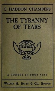 The Tyranny of Tears: A Comedy in Four Acts