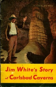 Carlsbad Caverns National Park, New Mexico The Story of its Early Explorations, as told by Jim White
