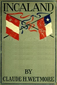 Incaland A Story of Adventure in the Interior of Peru and the Closing Chapters of the War with Chile