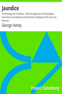 Jaundice: Its Pathology and Treatment With the Application of Physiological Chemistry to the Detection and Treatment of Diseases of the Liver and Pancreas