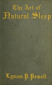 The Art of Natural Sleep With definite directions for the wholesome cure of sleeplessness: illustrated by cases treated in Northampton and elsewhere