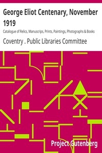 George Eliot Centenary, November 1919 Catalogue of Relics, Manuscrips, Prints, Paintings, Photographs & Books relating to George Eliot