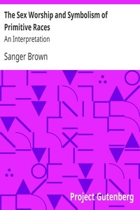 The Sex Worship and Symbolism of Primitive Races: An Interpretation