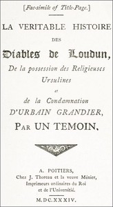 The History of the Devils of Loudun, Volumes I-III The Alleged Possession of the Ursuline Nuns, and the Trial and Execution of Urbain Grandier, Told by an Eye-witness