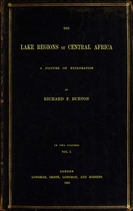 The Lake Regions Of Central Africa: A Picture Of Exploration, Vol. 1