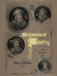 The Invention of Printing. A Collection of Facts and Opinions, Descriptive of Early Prints and Playing Cards, the Block-Books of the Fifteenth Century, the Legend of Lourens Janszoon Coster, of Haarlem, and the Work of John Gutenberg and His Associates