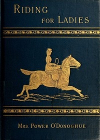 Riding for Ladies: With Hints on the Stable