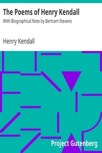 The Poems of Henry Kendall With Biographical Note by Bertram Stevens