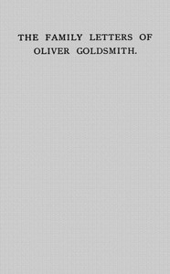 The Family Letters of Oliver Goldsmith A Paper Read Before the Bibliographical Society, October 15th, 1917