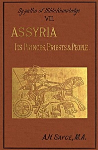 Assyria: Its Princes, Priests and People By-Paths of Bible Knowledge VII