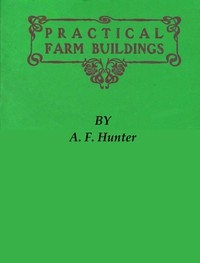Practical Farm Buildings: Plans and Suggestions