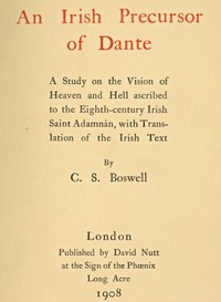 An Irish Precursor of Dante A Study on the Vision of Heaven and Hell ascribed to the Eighth-century Irish Saint Adamnán, with Translation of the Irish Text