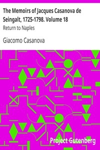 The Memoirs Of Jacques Casanova De Seingalt, 1725-1798. Volume 18: Return To Naples