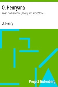 O. Henryana: Seven Odds And Ends, Poetry And Short Stories