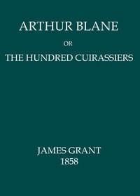 Arthur Blane; Or, The Hundred Cuirassiers
