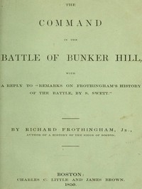 The Command in the Battle of Bunker Hill With a Reply to 