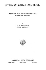 Myths of Greece and Rome Narrated with Special Reference to Literature and Art