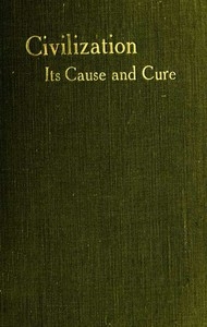 Civilisation: Its Cause and Cure; and Other Essays