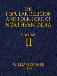 The Popular Religion And Folk-lore Of Northern India, Vol. 2 (of 2)