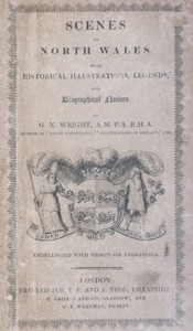 Scenes in North Wales With Historical Illustrations, Legends, and Biographical Notices