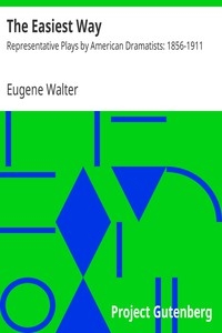 The Easiest Way Representative Plays by American Dramatists: 1856-1911