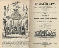 The English Spy: An Original Work Characteristic, Satirical, And Humorous. Comprising Scenes And Sketches In Every Rank Of Society, Being Portraits Drawn From The Life