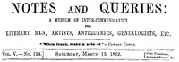 Notes and Queries, Vol. V, Number 124, March 13, 1852 A Medium of Inter-communication for Literary Men, Artists, Antiquaries, Genealogists, etc.