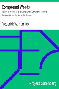 Compound Words A Study of the Principles of Compounding, the Components of Compounds, and the Use of the Hyphen