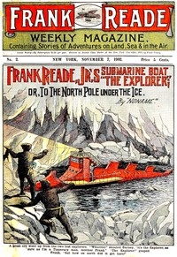 Frank Reade Jr.'s Submarine Boat; Or, To The North Pole Under The Ice.